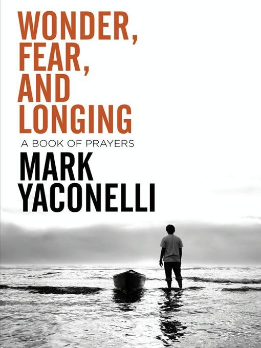 Title details for Wonder, Fear, and Longing by Mark Yaconelli - Available